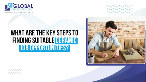 What Are the Key Steps to Finding Suitable Ceramic Job Opportunities?