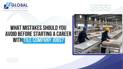 What Mistakes Should You Avoid Before Starting a Career With Tile Company Jobs?